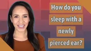 How do you sleep with a newly pierced ear?