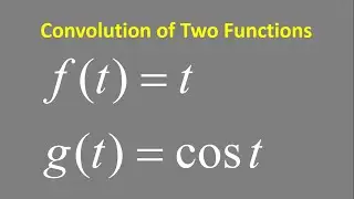 Convolution of two functions: f(t) = t , g(t) = cos t