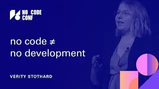 no code ≠ no development | Verity Stothard | No Code Conf