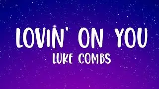 Luke Combs - Lovin' On You (Lyrics)