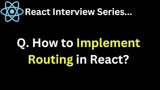 Q. How to Implement Routing in React ?