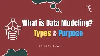 What is Data Modeling? Types of Data Modeling and Its Purpose