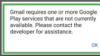 Fix gmail requires one or more google play services that are not currently available problem