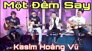 MỘT ĐÊM SAY - KASIM HOÀNG VŨ hát Live x THỊNH SUY