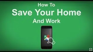 Google Maps   How To Save Your Home And Work