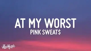 Pink Sweat$ - At My Worst (Lyrics)