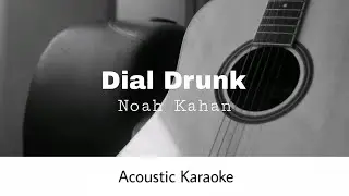 Noah Kahan - Dial Drunk (Acoustic Karaoke)