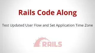 Test Updated User Flow and Set Application Time Zone