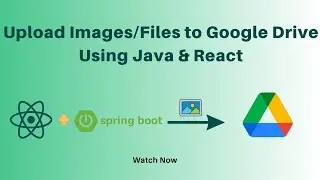 Upload Image/Files to Google Drive Using Java | Spring-boot & React