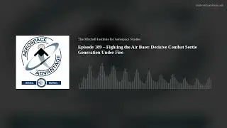 Episode 189 – Fighting the Air Base: Decisive Combat Sortie Generation Under Fire