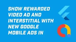 How to Show Rewarded Ad Video and Interstitial Ad with New Google Mobile Ads in Flutter