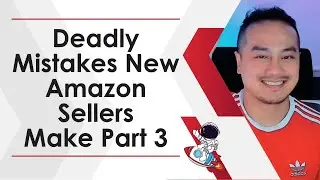 Deadly Mistakes New Amazon Sellers Make Part 3
