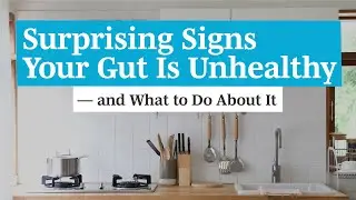 Surprising Signs Your Gut Is Unhealthy — and What to Do About It