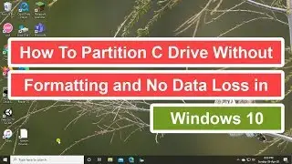 How to Partition C Drive Without Formatting and No Data Loss in Windows 10