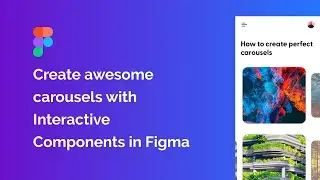 Create Awesome Carousels with Interactive Components in Figma