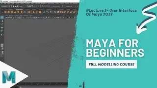 Tutorial 5: Interface Of Maya 2022 || Full 3D Modelling Course For Absolute Beginners in Maya 2022