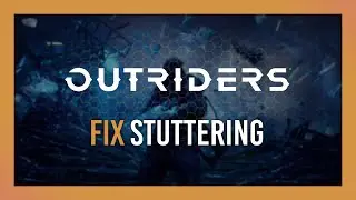 Fix stuttering & FPS drops | OUTRIDERS | Full Guide