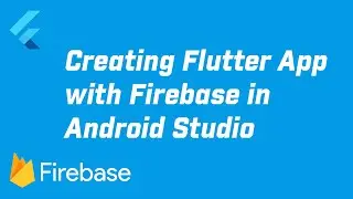 How to Create Flutter App with Firebase in Android Studio (Android and iOS)