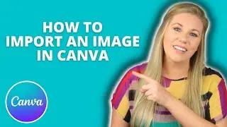 How To Import An Image On Canva [Canva Upload Image Tutorial]