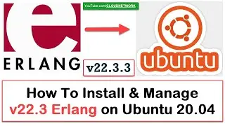 How to Install and Manage Latest v22.3.3 Erlang on Ubuntu 20.04 LTS, Debian and Linux Mint