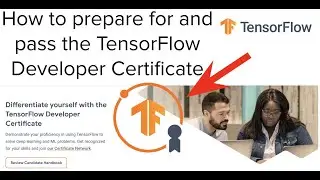 How to prepare for and pass the TensorFlow Developer Certificate 🎉