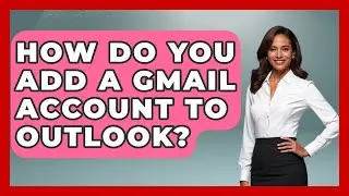 How Do You Add A Gmail Account To Outlook? - TheEmailToolbox.com