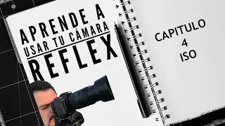 APRENDE A USAR TU CÁMARA REFLEX: CAP 4 