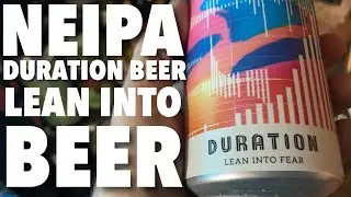 Lean Into Fear by Duration Brewing | IPA - New England / Hazy  | Beer Review