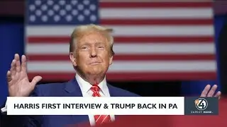 Harris first interview and Trump back in Pennsylvania