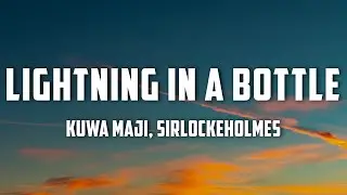 Kuwa Maji, SirLockeHolmes - Lightning in a Bottle (Lyrics)