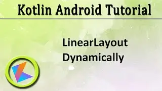 #2 Kotlin Android Tutorial | Linearlayout Dynamically