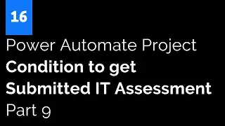 Power Automate Project - Condition to get Submitted IT Assessment  - Part 9