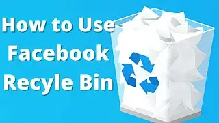 How to use Recycle Bin or trash in Facebook