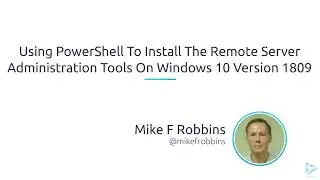 Using PowerShell To Install The Remote Server Administration Tools On Windows 10 Version 1809