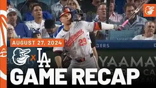 Orioles vs. Dodgers Game Recap (8/27/24) | MLB Highlights | Baltimore Orioles