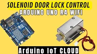 Arduino UNO R4 Wi-Fi: Control a Solenoid Door Lock with Arduino IoT Cloud