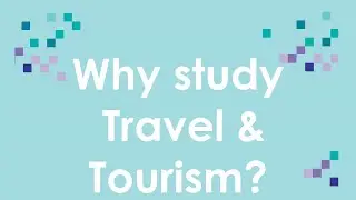 Why study Travel & Tourism?