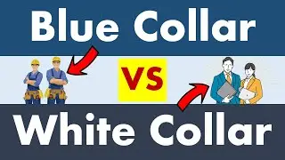 Differences between Blue Collar and White Collar Jobs.