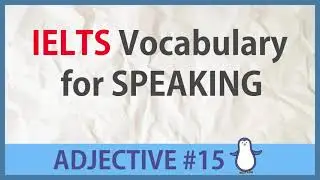 Advanced Words for IELTS SPEAKING -  Adjective #15