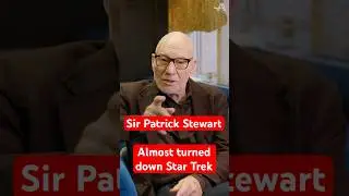 Sir Patrick Stewart almost turned down ‘Star Trek’