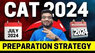 CAT 2024 Preparation Strategy from July | Detailed Study Plan & Strategy to Crack CAT in 5 Months