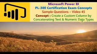 Power BI: PL-300 Certification: V 45 : Create a Custom Column by Concatenating Text & Numeric Data