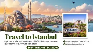 Ultimate Istanbul Travel Guide: 30 Must Visit Places | Things To Do