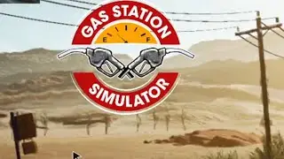 Прохождение игры GAS STATION SIMULATOR