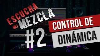 Escucha Mi Mezcla - Episodio #2: (Cómo controlar la dinámica) ✅