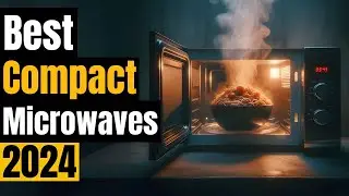 Small Space, Big Power: Best Compact Microwaves for Small Kitchens in 2024