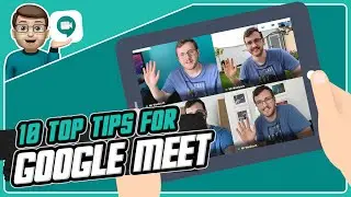 Ten Top Tips for Google Meet!