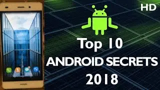 Top 10 Android Secrets - 2018
