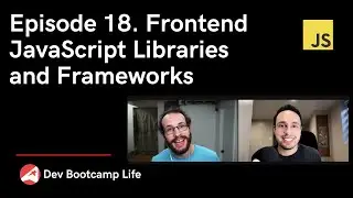 Episode 18. Frontend JavaScript Libraries and Frameworks