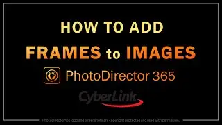 How to Add Frames to Images in PhotoDirector 365